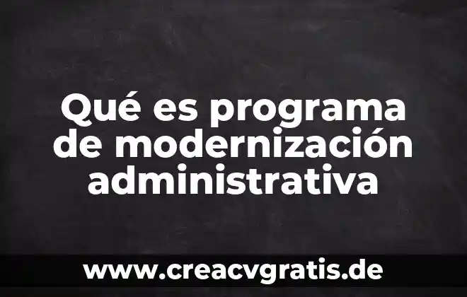 Que es una meta para un administrativa 5 Qué es programa de modernización administrativa