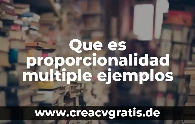 Que es una constante de proporcionalidad ejemplos 3 Que es proporcionalidad multiple ejemplos