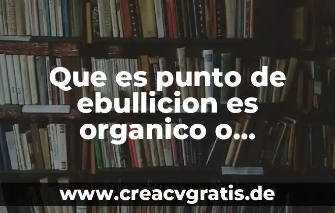 Qué es el flux organico 6 Que es punto de ebullicion es organico o inorganico