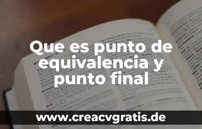 Que es un informe final de un proyecto 7 Que es punto de equivalencia y punto final