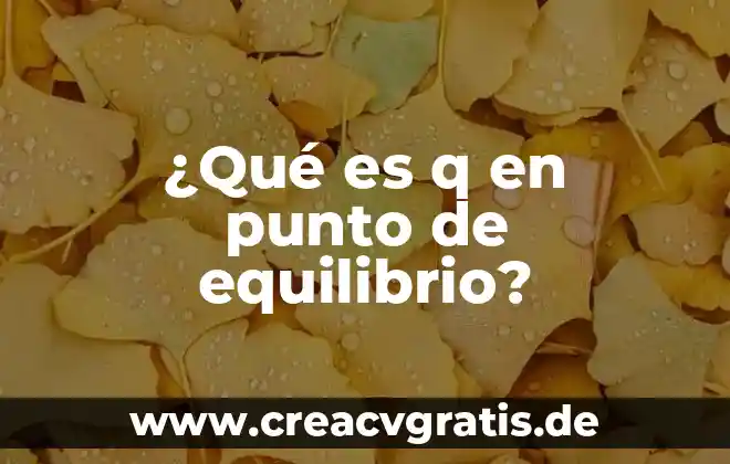 Que es el equilibrio en el mercado de dinero 6 ¿Qué es q en punto de equilibrio?
