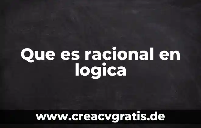 Que es la complejidad de la educacion estetica logica ensayos 3 Que es racional en logica