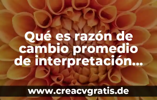 Qué es representación e interpretación de datos matemáticos 4 Qué es razón de cambio promedio de interpretación geométrica