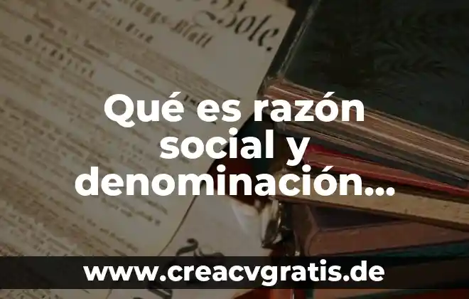 Que es nombre o razon social siendo persona fisica 5 Qué es razón social y denominación social versus