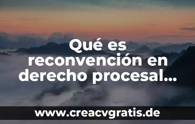 Qué es el sobreseimiento en derecho fiscal 4 Qué es reconvención en derecho procesal civil