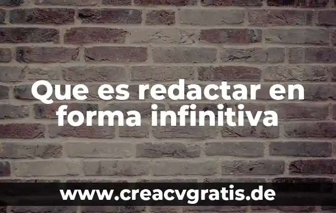 Que es forma y color 5 Que es redactar en forma infinitiva