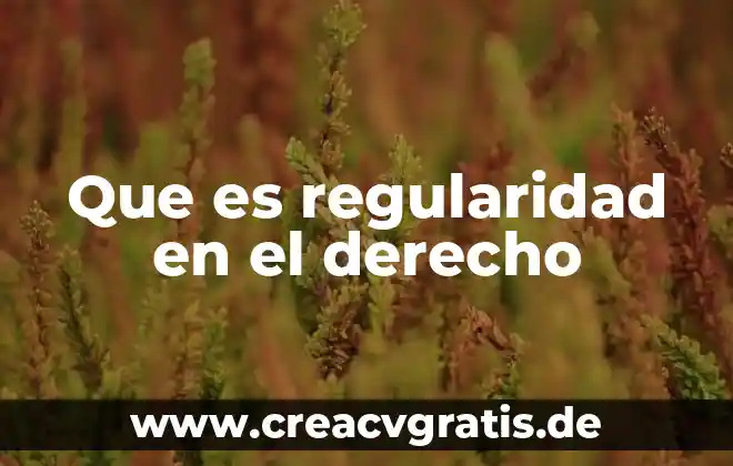 Que es regularidad en un periodico 6 Que es regularidad en el derecho