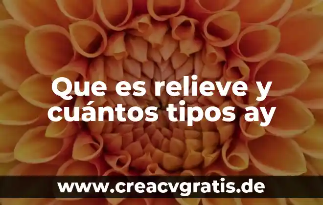 Qué es flebitis tipos y grados de clasificación 3 Que es relieve y cuántos tipos ay