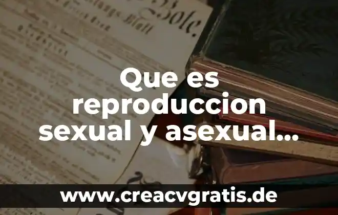 Asexual que es 7 Que es reproduccion sexual y asexual de las plantas