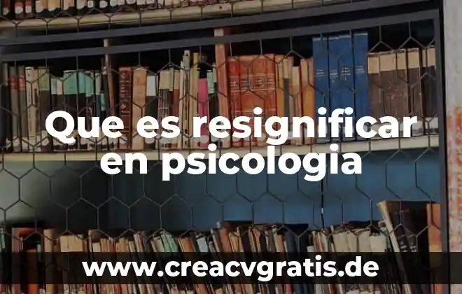 Qué es la psicología latinoamericana 8 Que es resignificar en psicologia