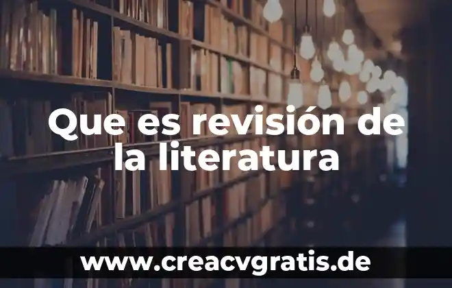 Que es la literatura en atril 3 Que es revisión de la literatura