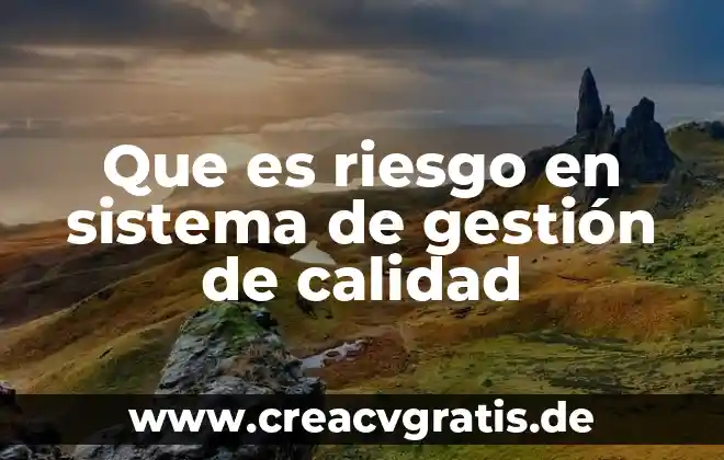 Que es gestion de calidad segun autores 5 Que es riesgo en sistema de gestión de calidad