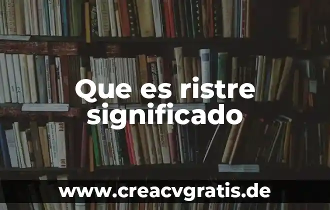 Que es esperpento significado 3 Que es ristre significado