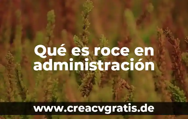 Administracion industrial que es 5 Qu茅 es roce en administraci贸n