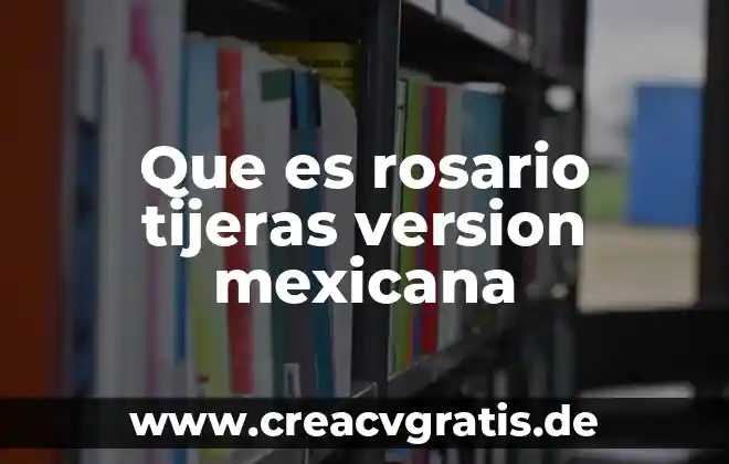 Que es una escolta de bandera mexicana 5 Que es rosario tijeras version mexicana