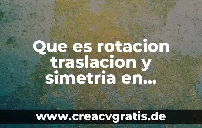 Que es el eje de simetria para niños 6 Que es rotacion traslacion y simetria en matematicas