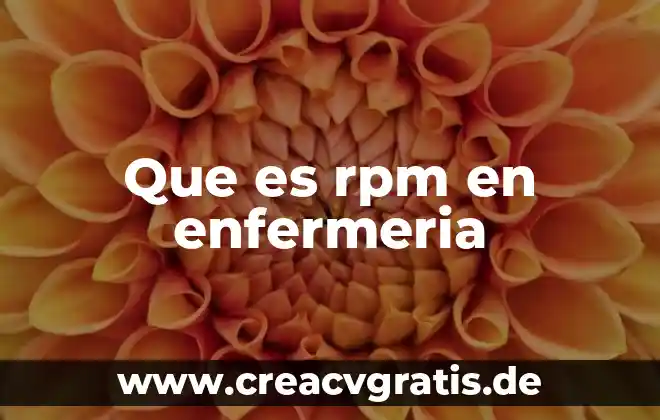 Qué es la enfermería con especialidad concepto 3 Que es rpm en enfermeria