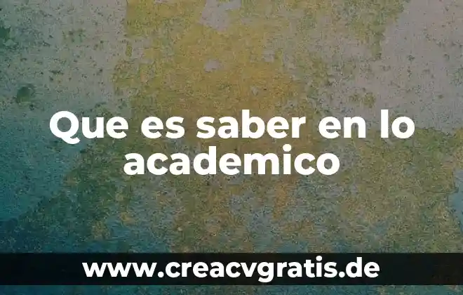 Concepto académico de que es liderazgo 7 Que es saber en lo academico