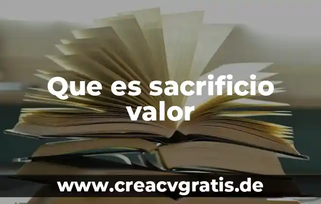 Que es valor de la justicia 8 Que es sacrificio valor