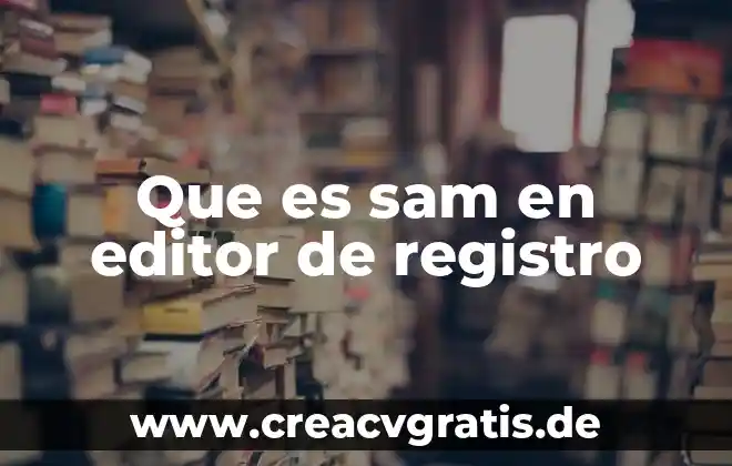 Qué es número de registro del siem 4 Que es sam en editor de registro