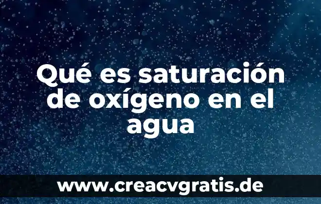Que es l saturacion proyectiva 3 Qué es saturación de oxígeno en el agua