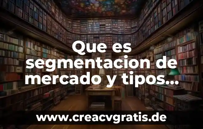 Clema que es y tipos 3 Que es segmentacion de mercado y tipos de segmentacion