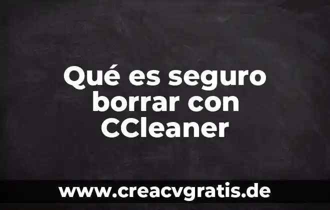 Número de seguro social último número que es 3 Qué es seguro borrar con CCleaner