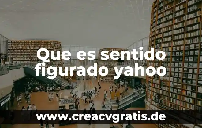 Que es el lenguaje figurado y sus tipos 7 Que es sentido figurado yahoo