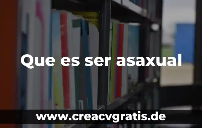 Que es ser fresca en peru 3 Que es ser asaxual