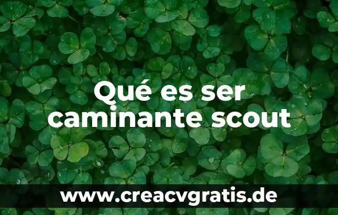 Que es el metodo scout 4 Qué es ser caminante scout