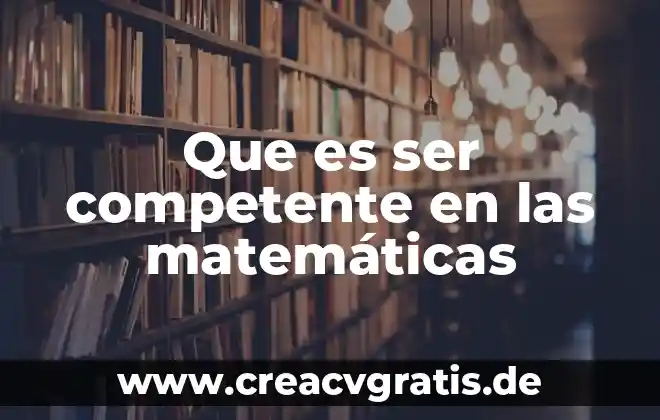 Que es una relacion simple en matemáticas 4 Que es ser competente en las matemáticas
