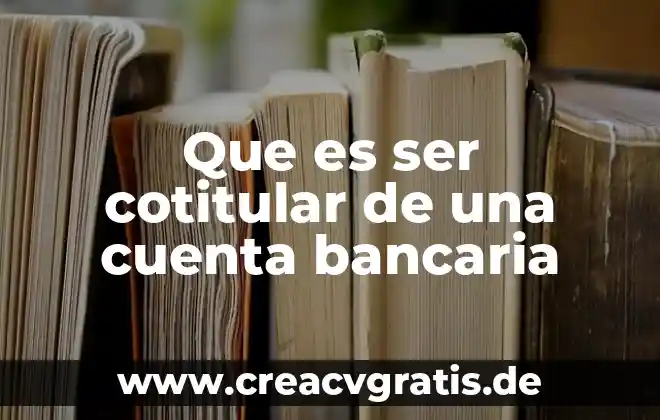 Qué es inclemente significado 4 Que es ser cotitular de una cuenta bancaria