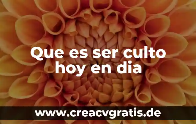 Que es ser santo hoy 5 Que es ser culto hoy en dia