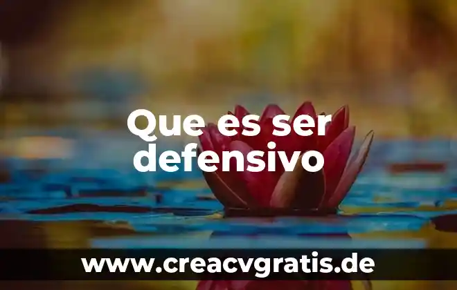 Significado que es un ser vivo 8 Que es ser defensivo