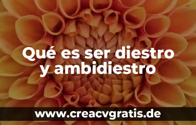 Que es ser fresca en peru 4 Qué es ser diestro y ambidiestro