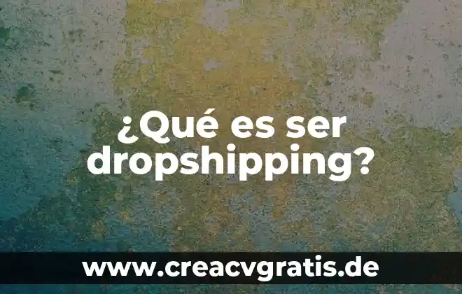 Que es significa ser bondadoso 3 ¿Qué es ser dropshipping?
