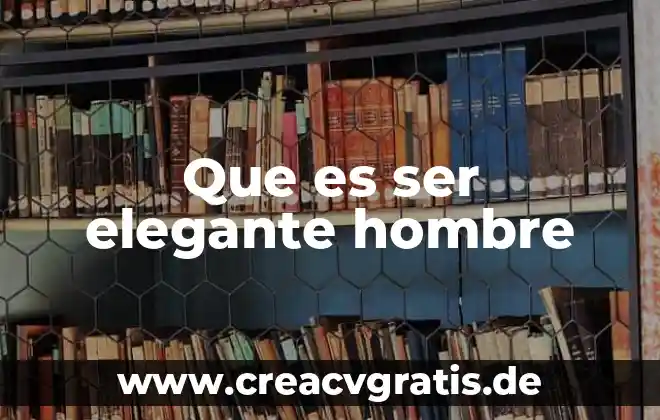 Que es ser medica en educacion 6 Que es ser elegante hombre