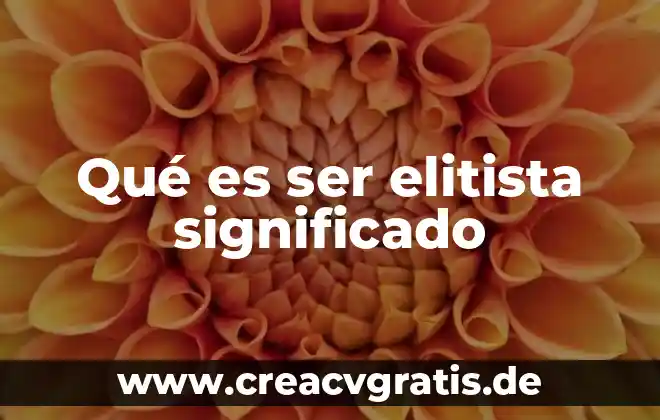 Qué es efecto dramático significado 4 Qué es ser elitista significado