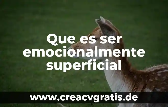 Significado que es un ser vivo 7 Que es ser emocionalmente superficial