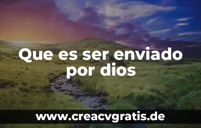 Que es en peso es los ser humano 8 Que es ser enviado por dios