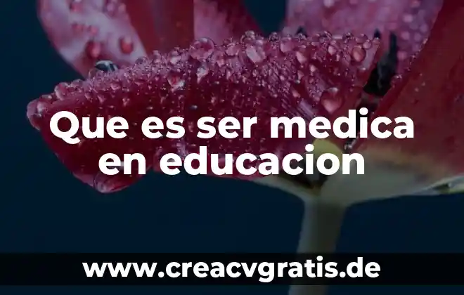 Qué es ser docente 4 Que es ser medica en educacion