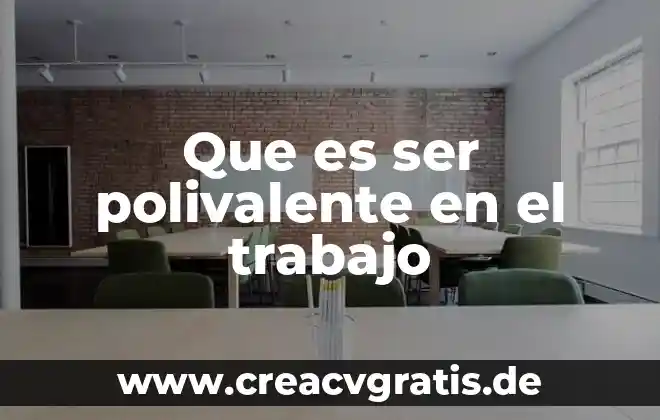 Que es ser inquebrantable 6 Que es ser polivalente en el trabajo
