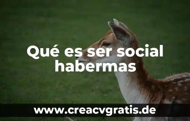 Que es el desarrollo embrionario 5 Qu茅 es ser social habermas