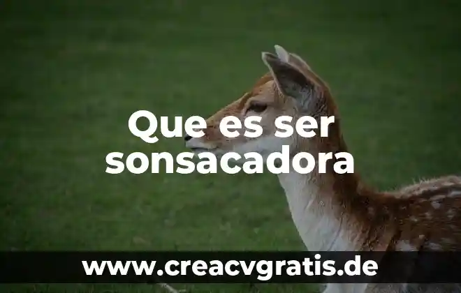 Qué es el ser humano para la psicología evolutiva 5 Que es ser sonsacadora