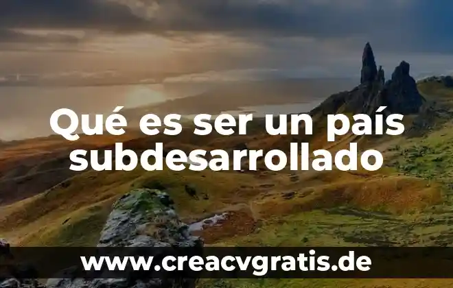 Qué es ser tortilla 8 Qué es ser un país subdesarrollado