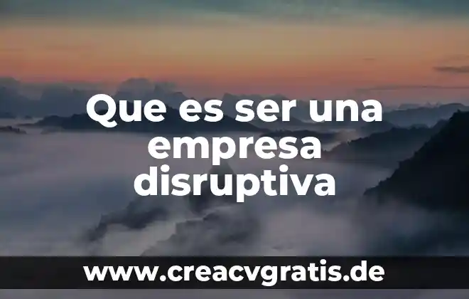Que es compromiso y tipos de compromiso en una empresa 5 Que es ser una empresa disruptiva