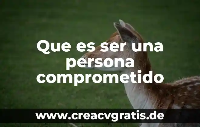 Que es ser hijos 4 Que es ser una persona comprometido