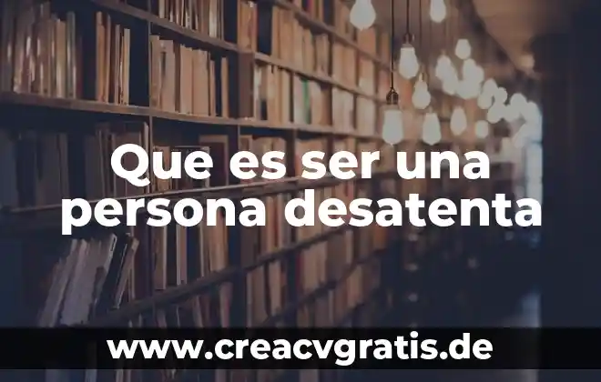 Que es una persona gregoriana 3 Que es ser una persona desatenta