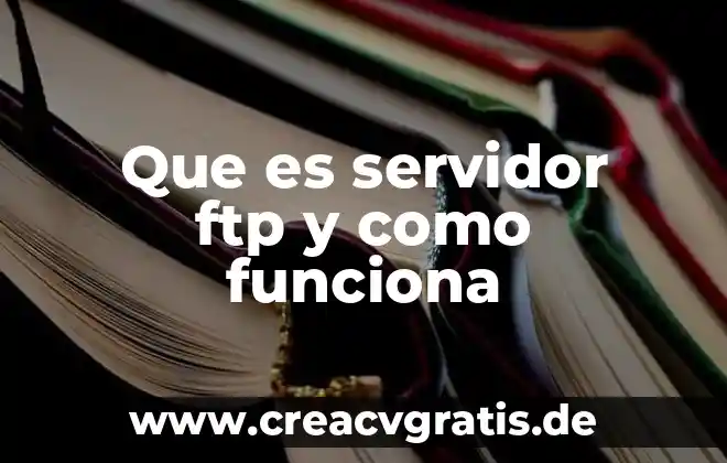 Qué es FTP significado y definición 3 Que es servidor ftp y como funciona