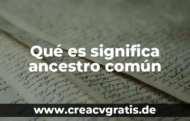 Que es significa la palabra metodo 5 Qué es significa ancestro común